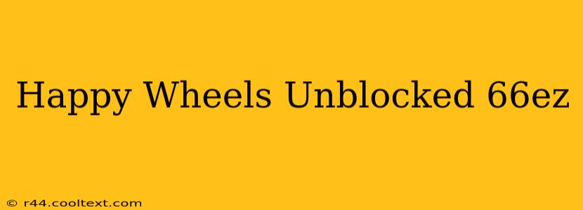 Happy Wheels Unblocked 66ez