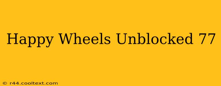 Happy Wheels Unblocked 77