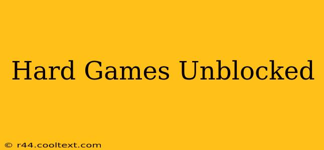 Hard Games Unblocked