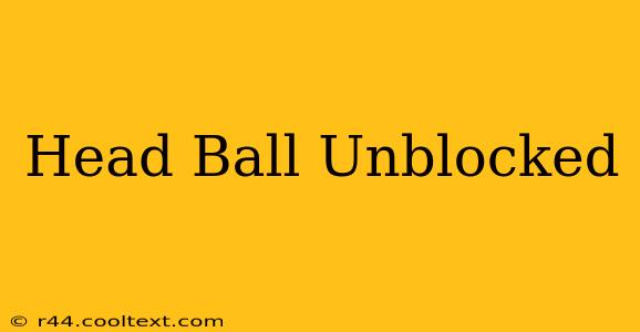 Head Ball Unblocked