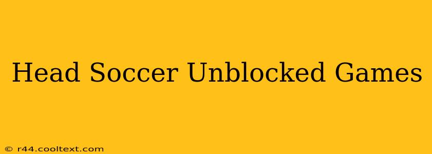 Head Soccer Unblocked Games