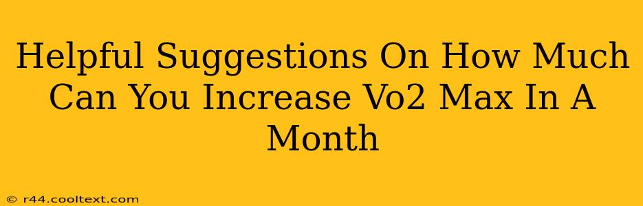 Helpful Suggestions On How Much Can You Increase Vo2 Max In A Month