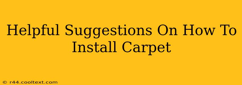 Helpful Suggestions On How To Install Carpet