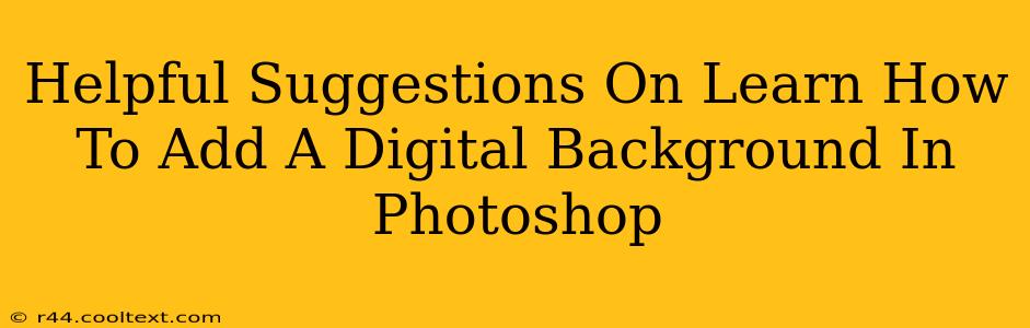 Helpful Suggestions On Learn How To Add A Digital Background In Photoshop