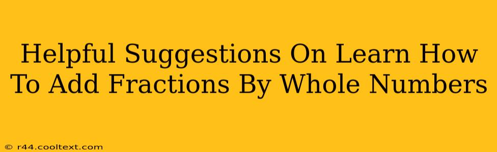 Helpful Suggestions On Learn How To Add Fractions By Whole Numbers