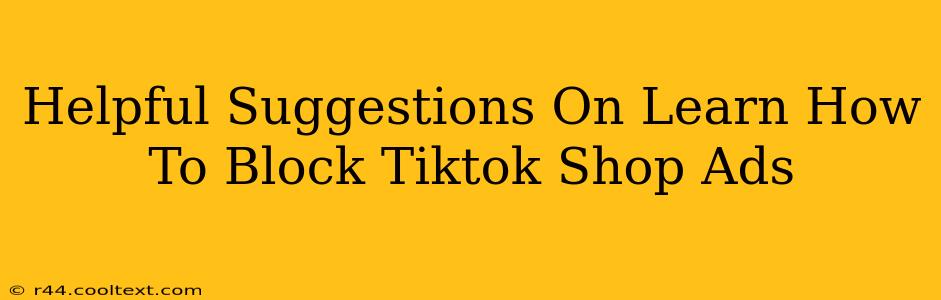 Helpful Suggestions On Learn How To Block Tiktok Shop Ads