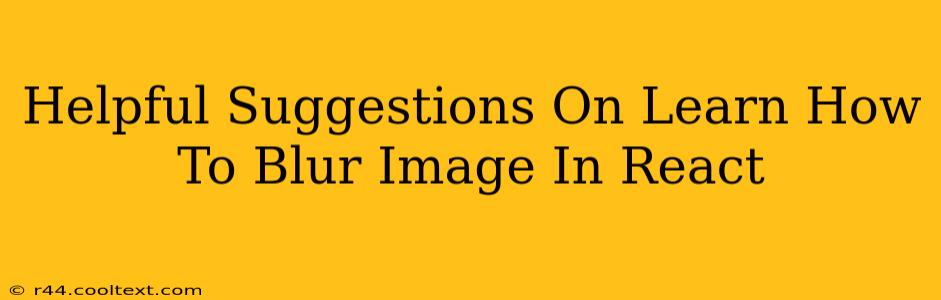Helpful Suggestions On Learn How To Blur Image In React