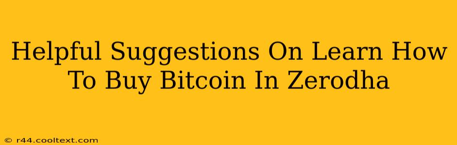 Helpful Suggestions On Learn How To Buy Bitcoin In Zerodha