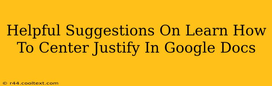 Helpful Suggestions On Learn How To Center Justify In Google Docs