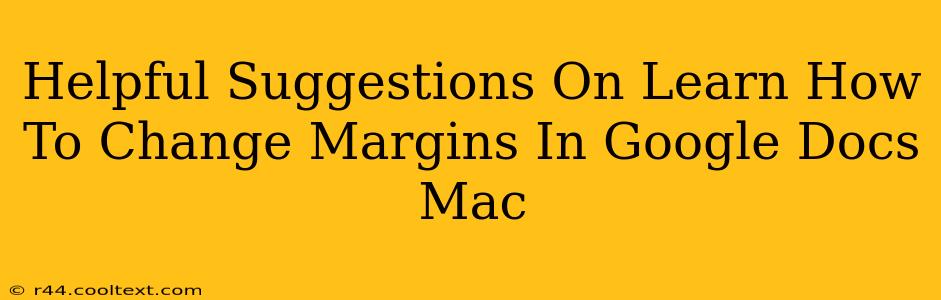 Helpful Suggestions On Learn How To Change Margins In Google Docs Mac