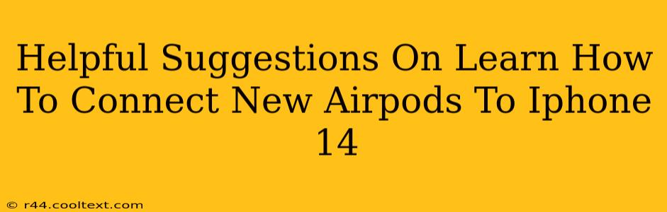 Helpful Suggestions On Learn How To Connect New Airpods To Iphone 14