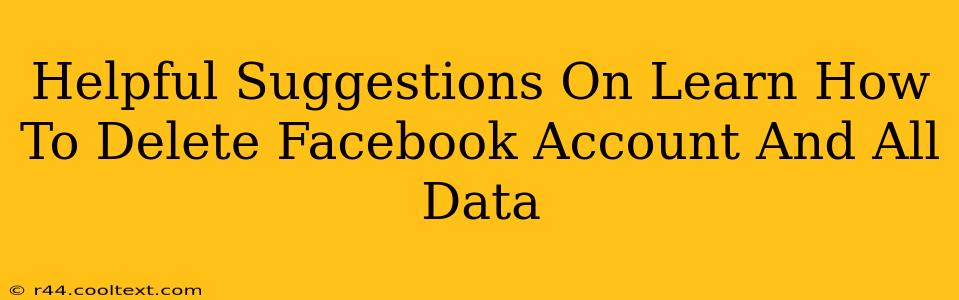 Helpful Suggestions On Learn How To Delete Facebook Account And All Data