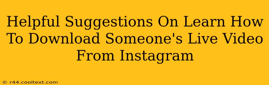 Helpful Suggestions On Learn How To Download Someone's Live Video From Instagram