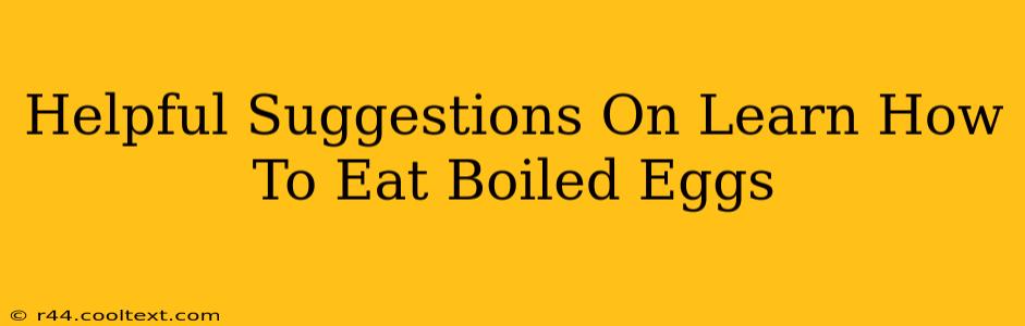 Helpful Suggestions On Learn How To Eat Boiled Eggs