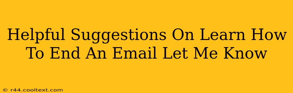 Helpful Suggestions On Learn How To End An Email Let Me Know