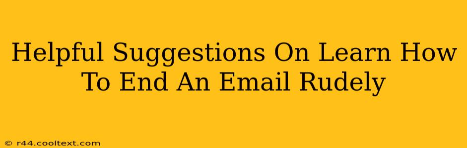 Helpful Suggestions On Learn How To End An Email Rudely