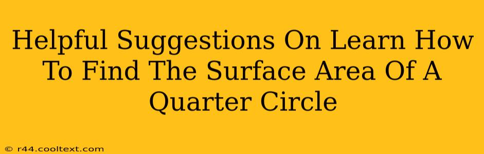 Helpful Suggestions On Learn How To Find The Surface Area Of A Quarter Circle