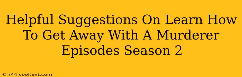 Helpful Suggestions On Learn How To Get Away With A Murderer Episodes Season 2