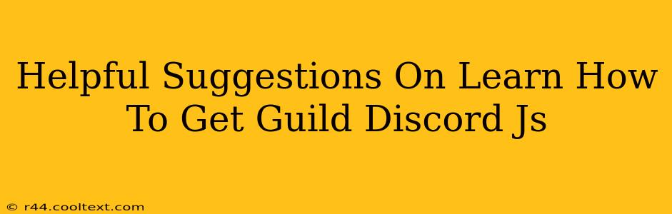 Helpful Suggestions On Learn How To Get Guild Discord Js