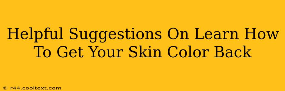 Helpful Suggestions On Learn How To Get Your Skin Color Back