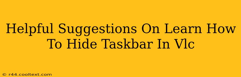 Helpful Suggestions On Learn How To Hide Taskbar In Vlc