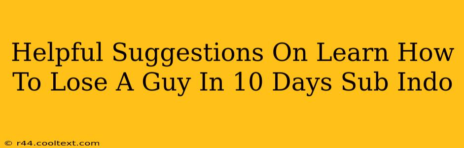 Helpful Suggestions On Learn How To Lose A Guy In 10 Days Sub Indo