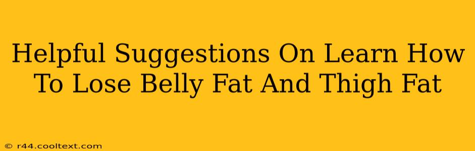 Helpful Suggestions On Learn How To Lose Belly Fat And Thigh Fat