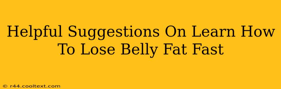 Helpful Suggestions On Learn How To Lose Belly Fat Fast