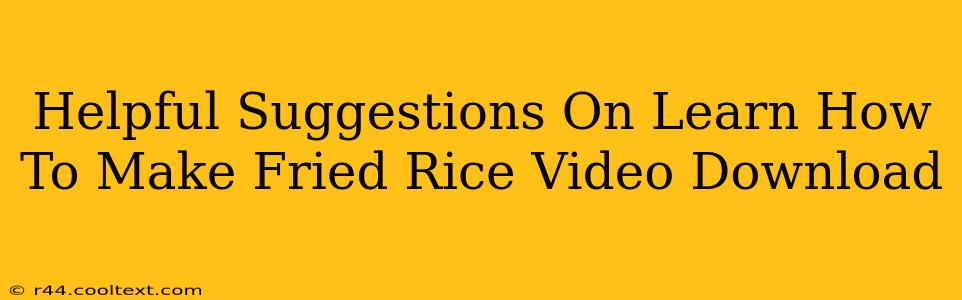 Helpful Suggestions On Learn How To Make Fried Rice Video Download