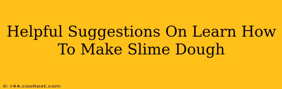 Helpful Suggestions On Learn How To Make Slime Dough