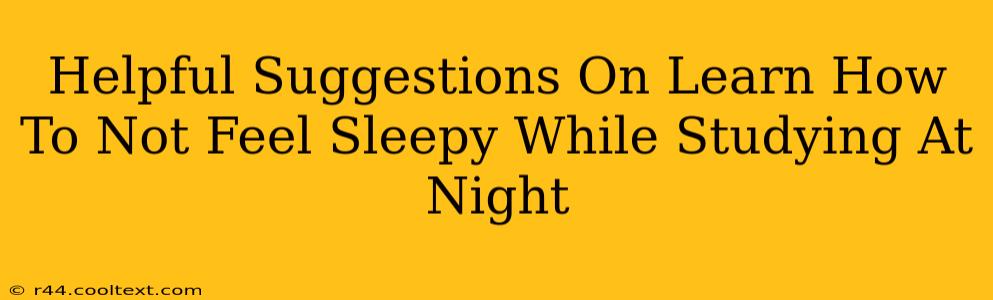 Helpful Suggestions On Learn How To Not Feel Sleepy While Studying At Night