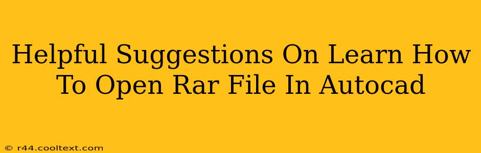 Helpful Suggestions On Learn How To Open Rar File In Autocad