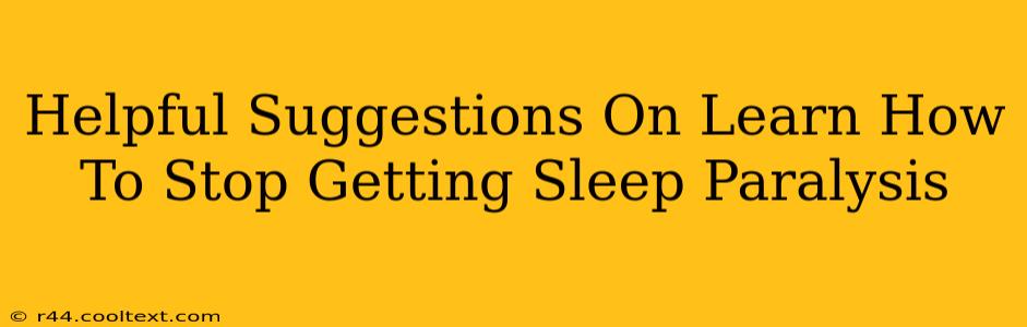 Helpful Suggestions On Learn How To Stop Getting Sleep Paralysis