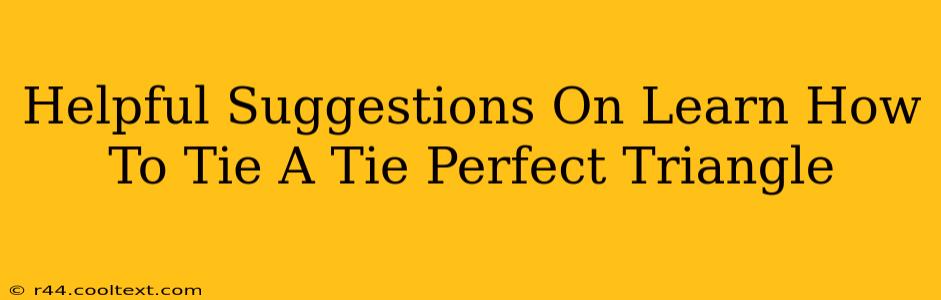 Helpful Suggestions On Learn How To Tie A Tie Perfect Triangle