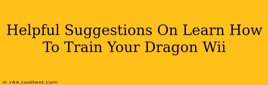 Helpful Suggestions On Learn How To Train Your Dragon Wii