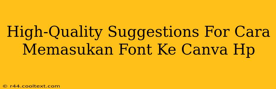 High-Quality Suggestions For Cara Memasukan Font Ke Canva Hp