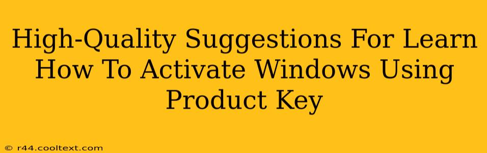 High-Quality Suggestions For Learn How To Activate Windows Using Product Key