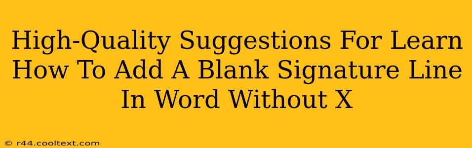 High-Quality Suggestions For Learn How To Add A Blank Signature Line In Word Without X