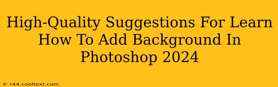 High-Quality Suggestions For Learn How To Add Background In Photoshop 2024