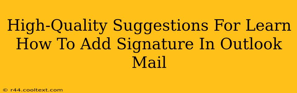 High-Quality Suggestions For Learn How To Add Signature In Outlook Mail