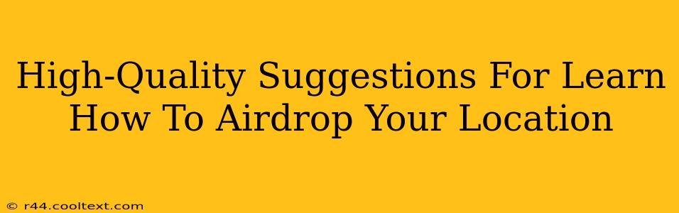 High-Quality Suggestions For Learn How To Airdrop Your Location