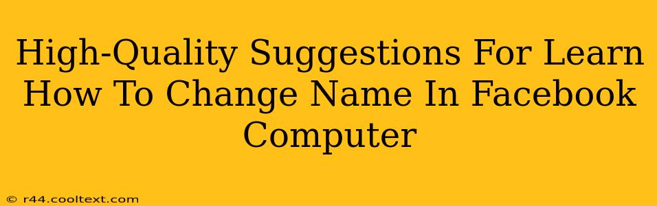 High-Quality Suggestions For Learn How To Change Name In Facebook Computer