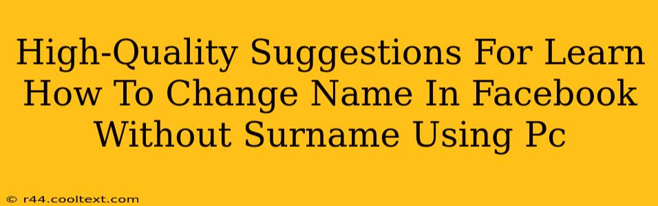 High-Quality Suggestions For Learn How To Change Name In Facebook Without Surname Using Pc