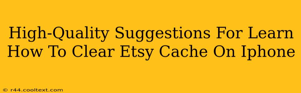 High-Quality Suggestions For Learn How To Clear Etsy Cache On Iphone