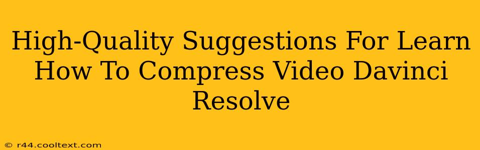 High-Quality Suggestions For Learn How To Compress Video Davinci Resolve