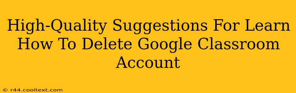 High-Quality Suggestions For Learn How To Delete Google Classroom Account