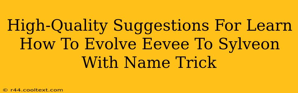 High-Quality Suggestions For Learn How To Evolve Eevee To Sylveon With Name Trick