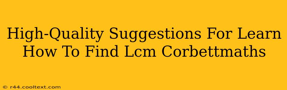 High-Quality Suggestions For Learn How To Find Lcm Corbettmaths