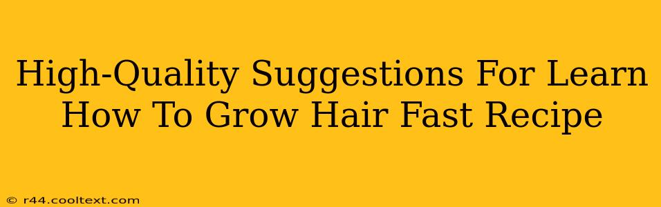 High-Quality Suggestions For Learn How To Grow Hair Fast Recipe