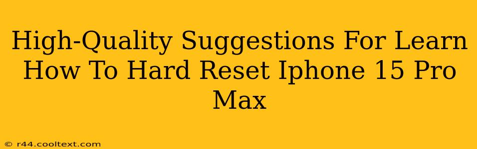 High-Quality Suggestions For Learn How To Hard Reset Iphone 15 Pro Max